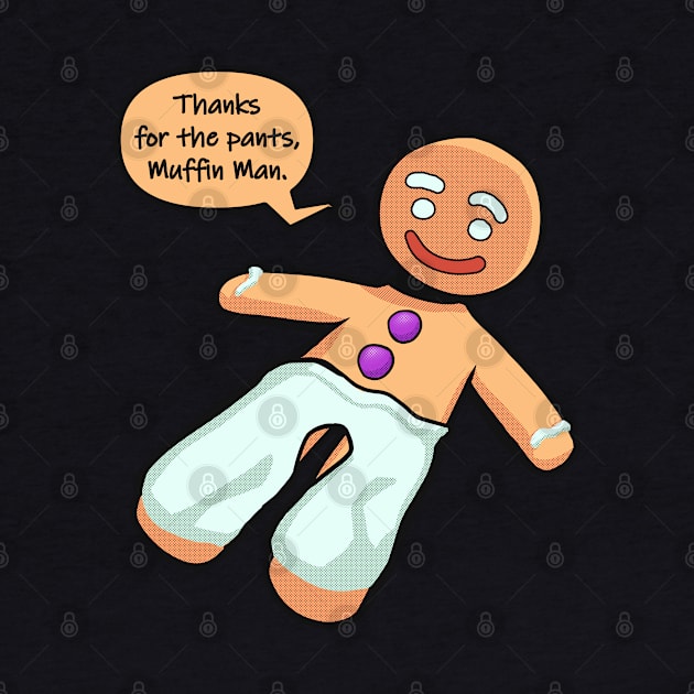 Thanks for the pants, Muffin Man - Gingerbread Cookie by Tint Stamp